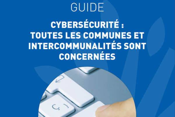Guide Cybersécurité : toutes les communes et intercommunalités sont concernées