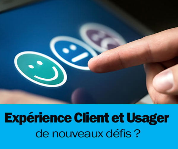 [Dossier] Expérience Client et Usager : de nouveaux défis ?