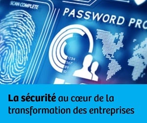 Dossier - La sécurité au cœur de la transformation des entreprises