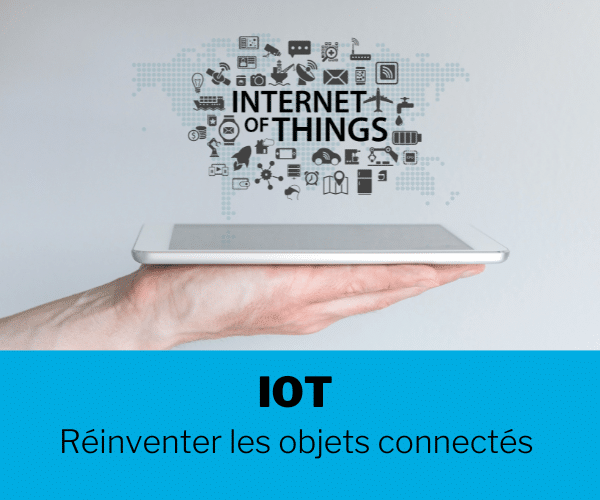 [Dossier] IOT : Réinventer les objets connectés