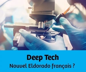Deep Tech : Nouvel Eldorado français ?