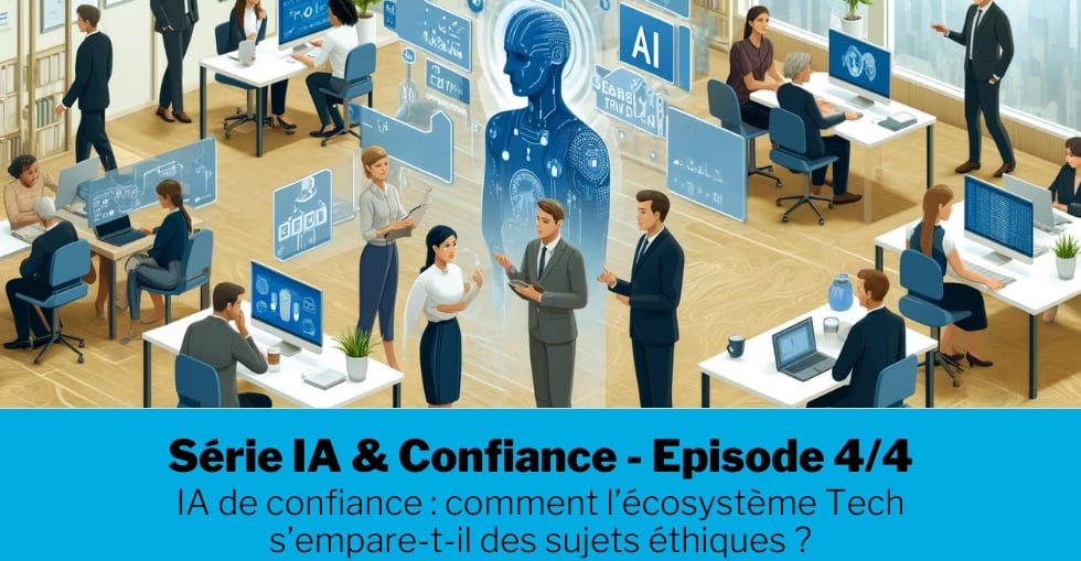 IA de confiance : comment l’écosystème Tech s’empare-t-il des sujets éthiques ?