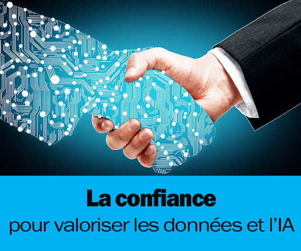 [Dossier] La confiance : pour valoriser les données et l’IA